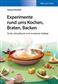 Experimente rund ums Kochen, Braten, Backen; 3. Auflage, Buch